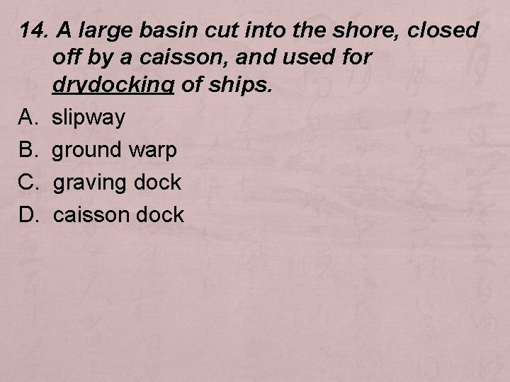 14. A large basin cut into the shore, closed off by a caisson, and