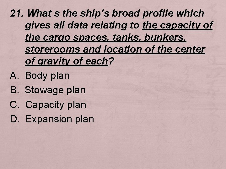 21. What s the ship’s broad profile which gives all data relating to the