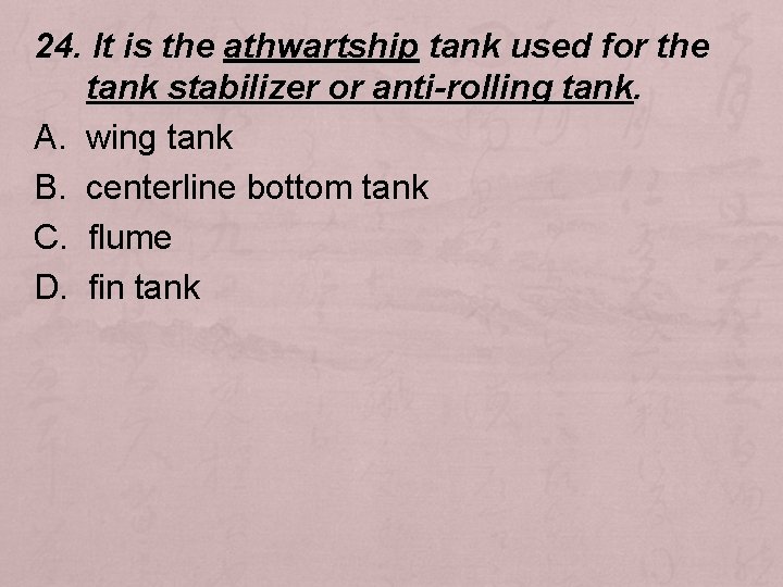 24. It is the athwartship tank used for the tank stabilizer or anti-rolling tank.