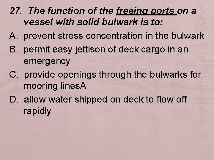 27. The function of the freeing ports on a vessel with solid bulwark is