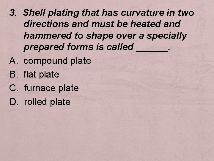 3. Shell plating that has curvature in two directions and must be heated and
