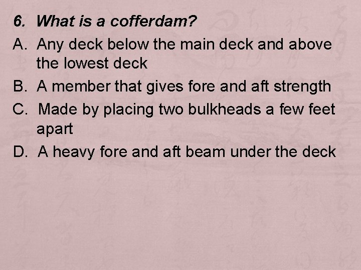 6. What is a cofferdam? A. Any deck below the main deck and above