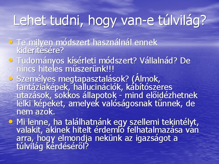 Lehet tudni, hogy van-e túlvilág? • Te milyen módszert használnál ennek • • •