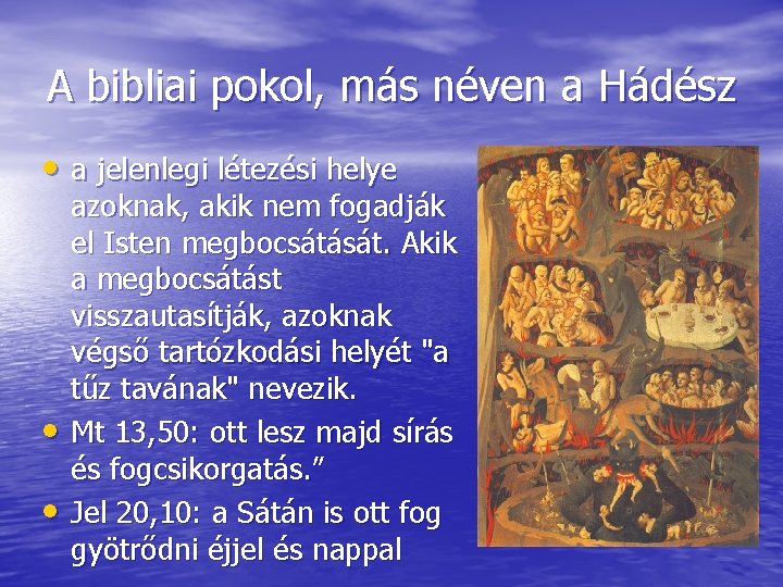 A bibliai pokol, más néven a Hádész • a jelenlegi létezési helye • •