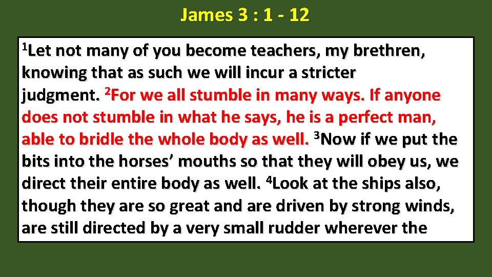 James 3 : 1 - 12 1 Let not many of you become teachers,