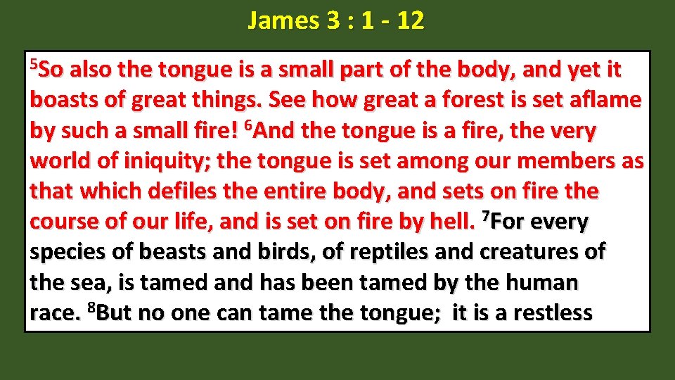 James 3 : 1 - 12 5 So also the tongue is a small
