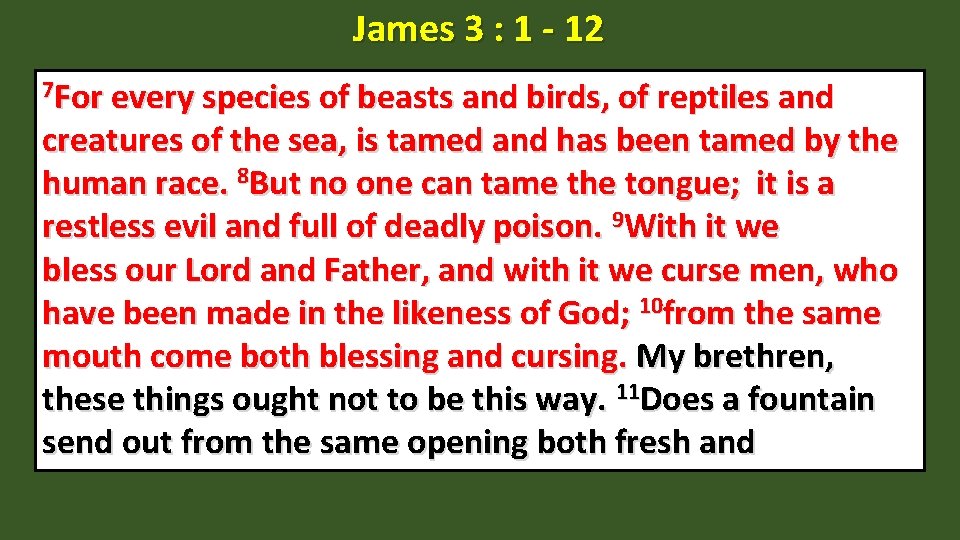 James 3 : 1 - 12 7 For every species of beasts and birds,