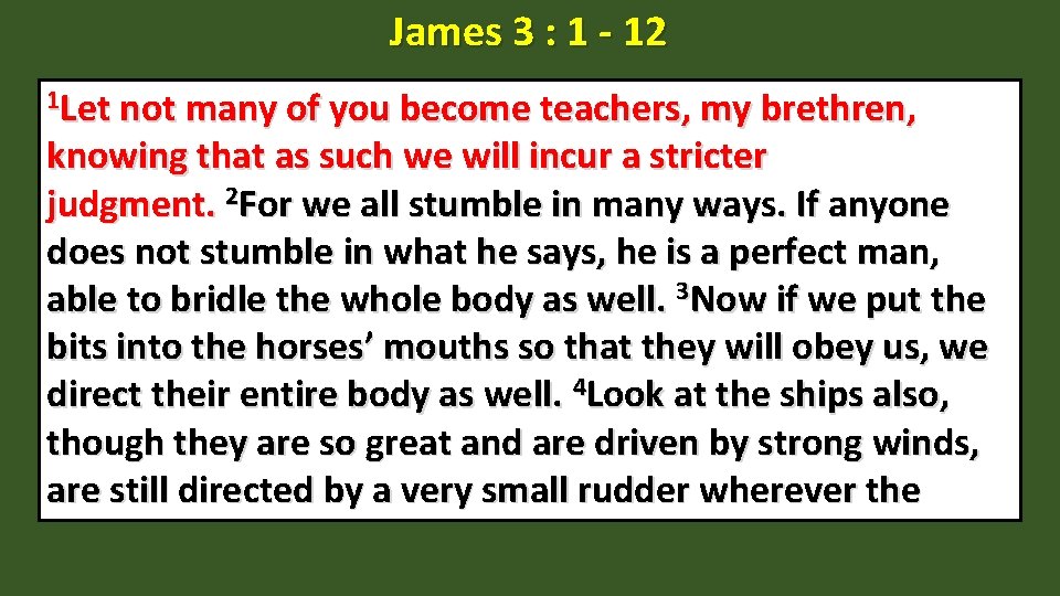 James 3 : 1 - 12 1 Let not many of you become teachers,