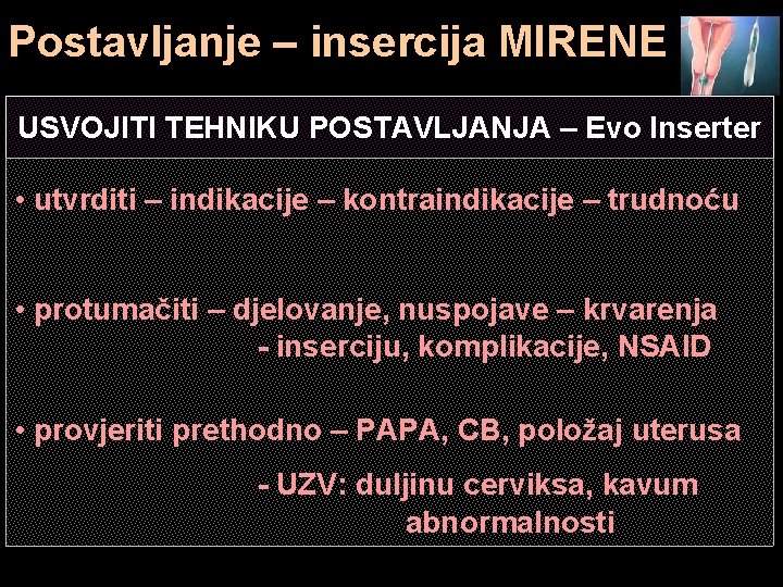 Postavljanje – insercija MIRENE USVOJITI TEHNIKU POSTAVLJANJA – Evo Inserter • utvrditi – indikacije