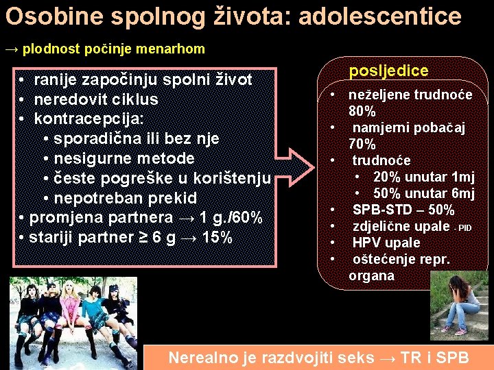 Osobine spolnog života: adolescentice → plodnost počinje menarhom • ranije započinju spolni život •