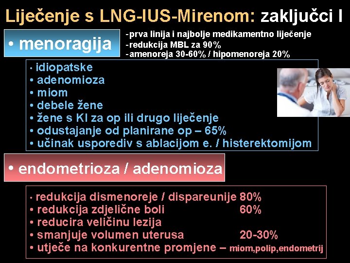 Liječenje s LNG-IUS-Mirenom: zaključci I • menoragija -prva linija i najbolje medikamentno liječenje -redukcija
