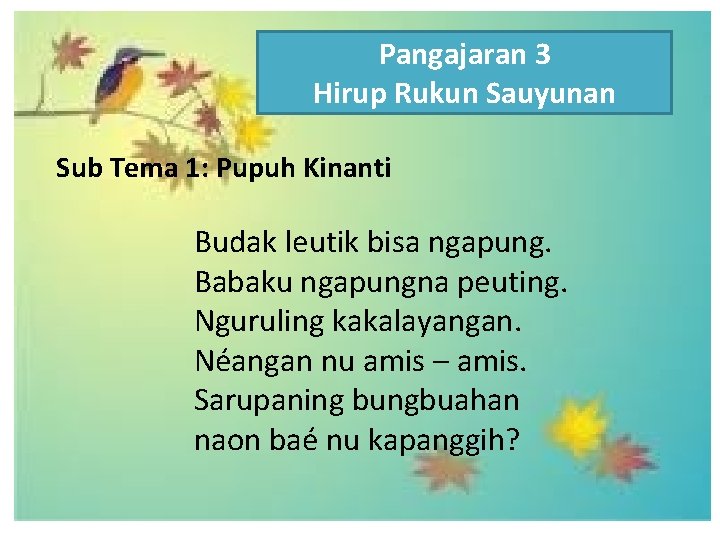 Pangajaran 3 Hirup Rukun Sauyunan Sub Tema 1: Pupuh Kinanti Budak leutik bisa ngapung.