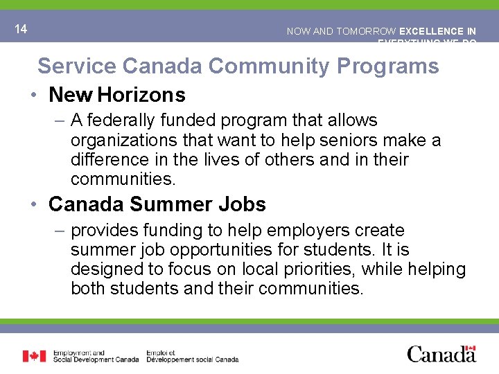 14 NOW AND TOMORROW EXCELLENCE IN EVERYTHING WE DO Service Canada Community Programs •