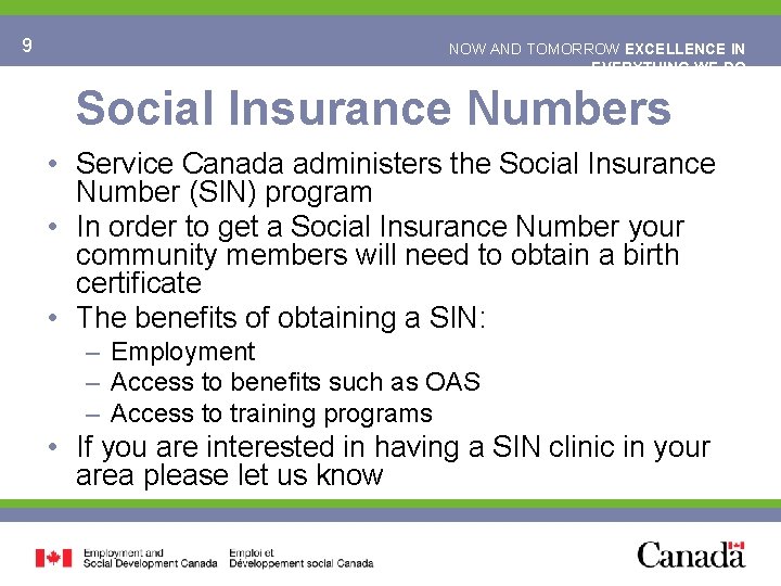 9 NOW AND TOMORROW EXCELLENCE IN EVERYTHING WE DO Social Insurance Numbers • Service