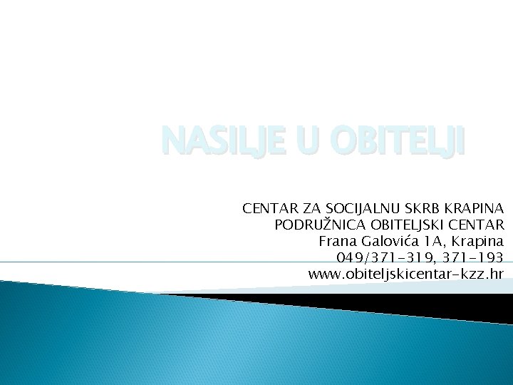 NASILJE U OBITELJI CENTAR ZA SOCIJALNU SKRB KRAPINA PODRUŽNICA OBITELJSKI CENTAR Frana Galovića 1