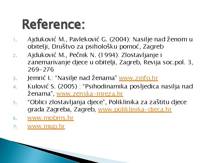 Reference: 1. 2. 3. 4. 5. 6. 7. Ajduković M. , Pavleković G. (2004):