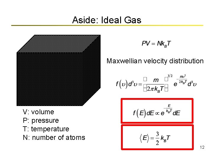 Aside: Ideal Gas Maxwellian velocity distribution V: volume P: pressure T: temperature N: number