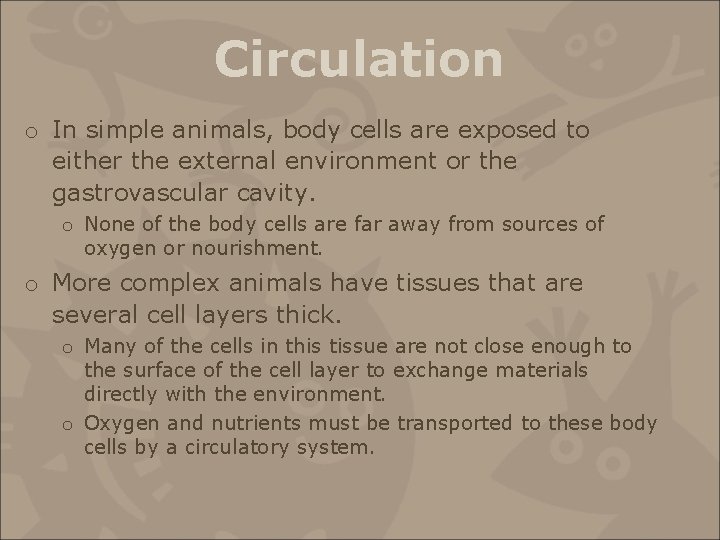 Circulation o In simple animals, body cells are exposed to either the external environment