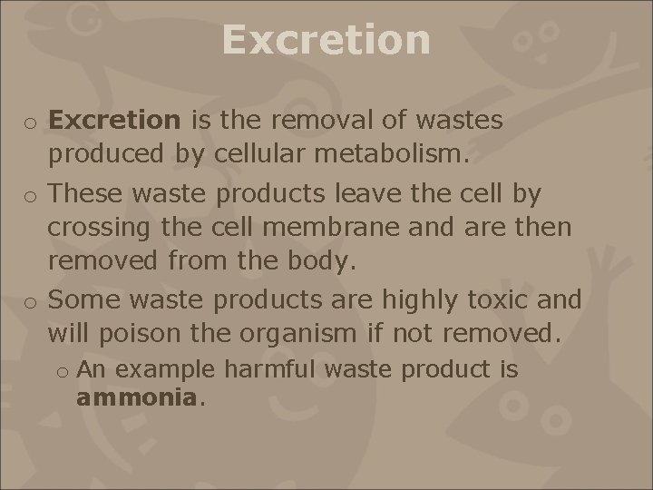 Excretion o Excretion is the removal of wastes produced by cellular metabolism. o These