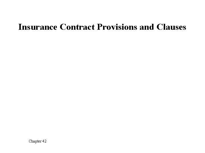 Insurance Contract Provisions and Clauses Chapter 42 