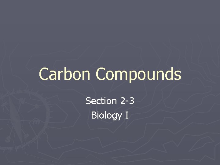 Carbon Compounds Section 2 -3 Biology I 