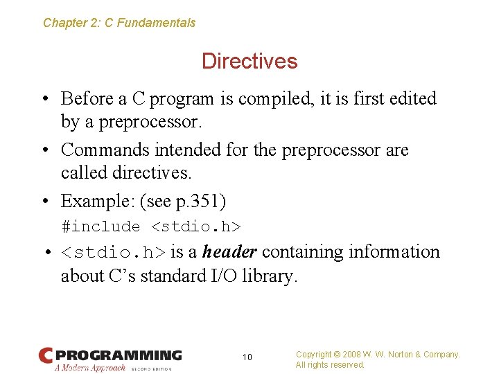 Chapter 2: C Fundamentals Directives • Before a C program is compiled, it is