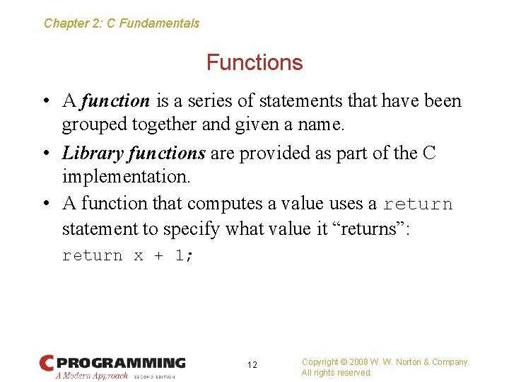 Chapter 2: C Fundamentals Functions • A function is a series of statements that