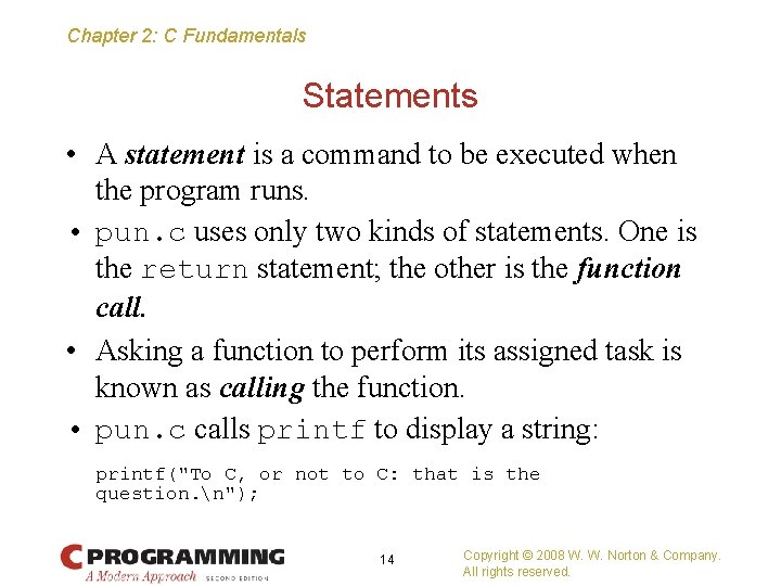 Chapter 2: C Fundamentals Statements • A statement is a command to be executed