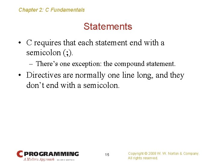 Chapter 2: C Fundamentals Statements • C requires that each statement end with a