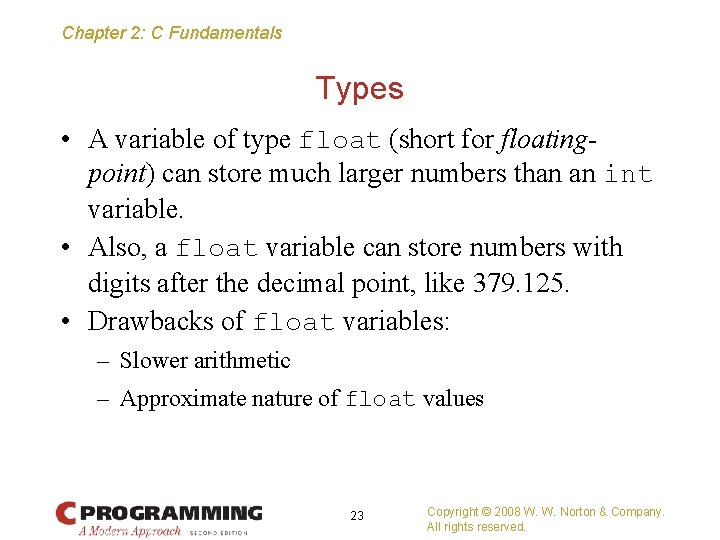 Chapter 2: C Fundamentals Types • A variable of type float (short for floatingpoint)
