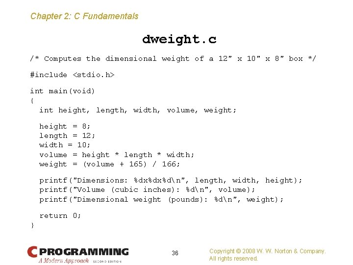 Chapter 2: C Fundamentals dweight. c /* Computes the dimensional weight of a 12"