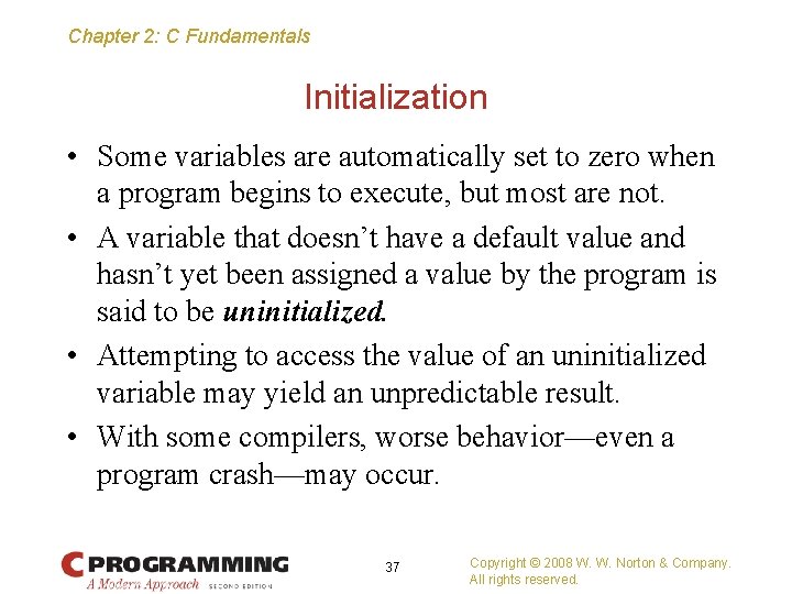 Chapter 2: C Fundamentals Initialization • Some variables are automatically set to zero when