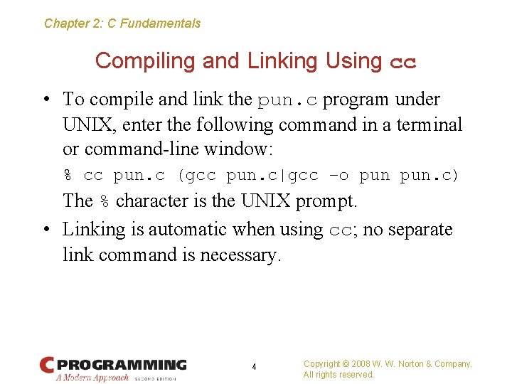 Chapter 2: C Fundamentals Compiling and Linking Using cc • To compile and link