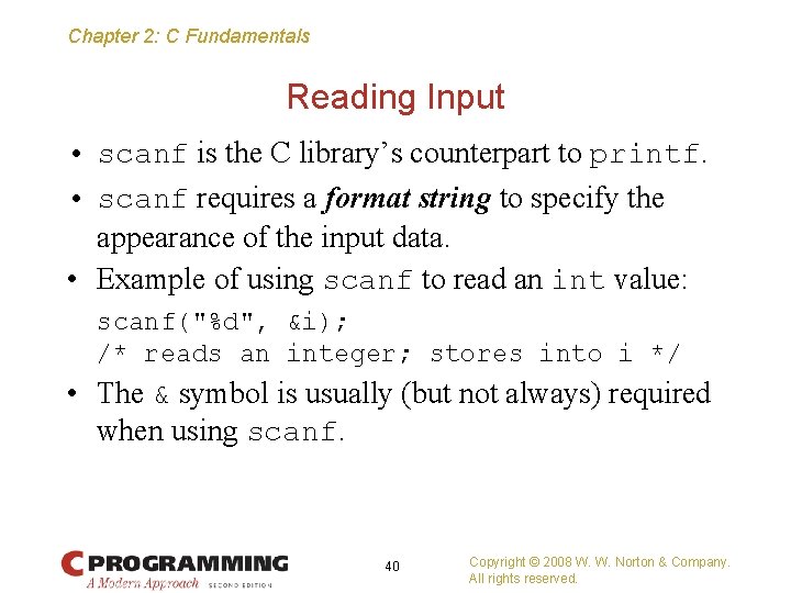 Chapter 2: C Fundamentals Reading Input • scanf is the C library’s counterpart to