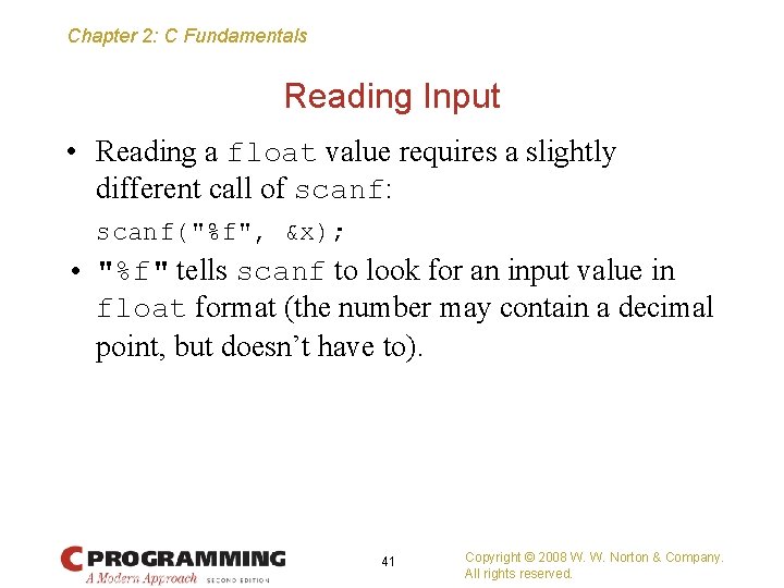 Chapter 2: C Fundamentals Reading Input • Reading a float value requires a slightly