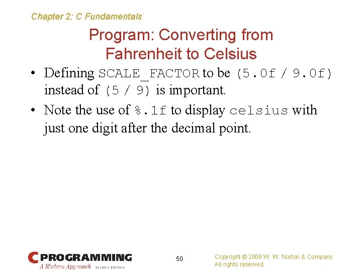 Chapter 2: C Fundamentals Program: Converting from Fahrenheit to Celsius • Defining SCALE_FACTOR to