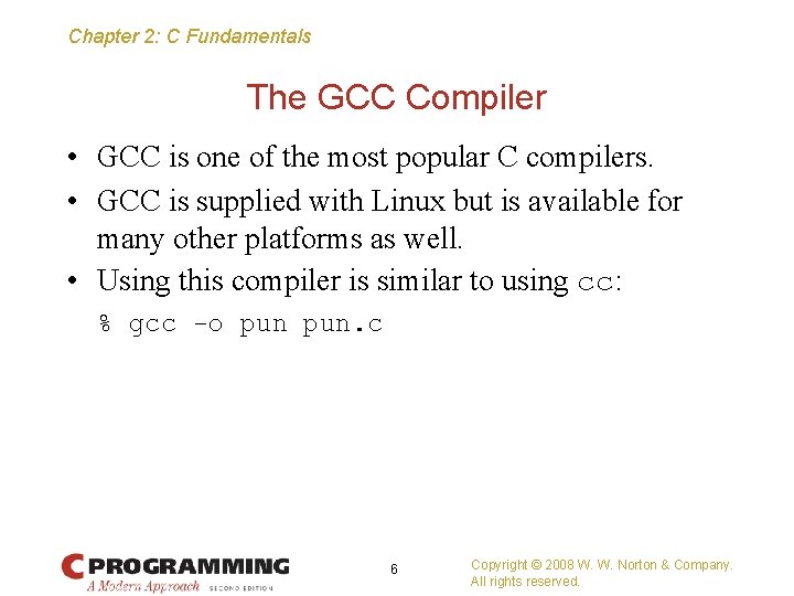 Chapter 2: C Fundamentals The GCC Compiler • GCC is one of the most