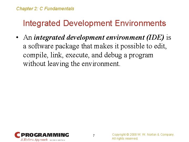 Chapter 2: C Fundamentals Integrated Development Environments • An integrated development environment (IDE) is