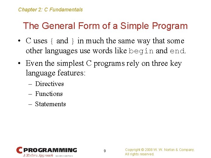 Chapter 2: C Fundamentals The General Form of a Simple Program • C uses