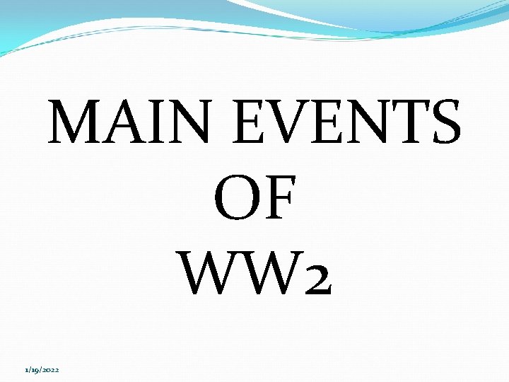 MAIN EVENTS OF WW 2 1/19/2022 