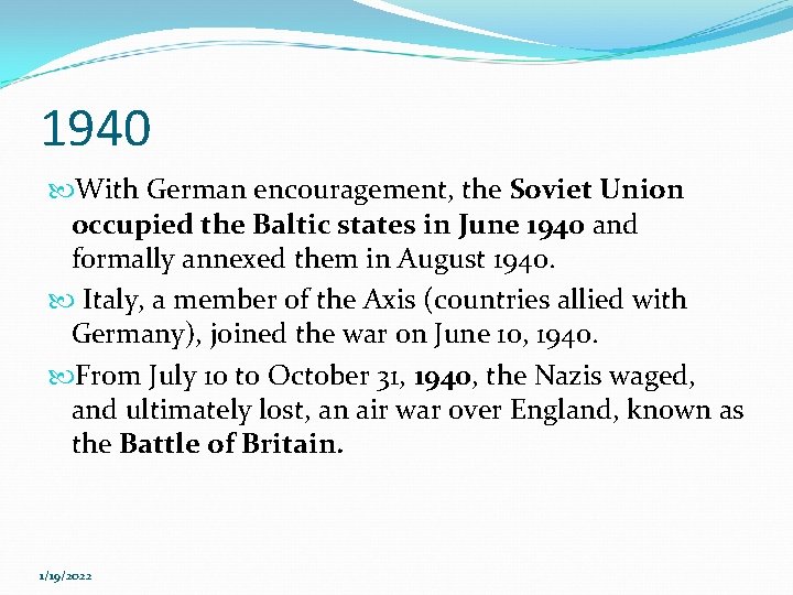 1940 With German encouragement, the Soviet Union occupied the Baltic states in June 1940