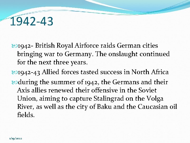 1942 -43 1942 - British Royal Airforce raids German cities bringing war to Germany.