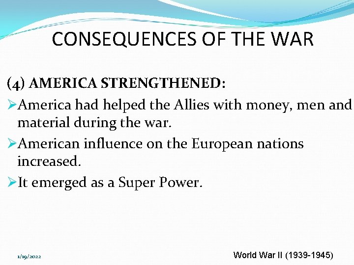 CONSEQUENCES OF THE WAR (4) AMERICA STRENGTHENED: ØAmerica had helped the Allies with money,