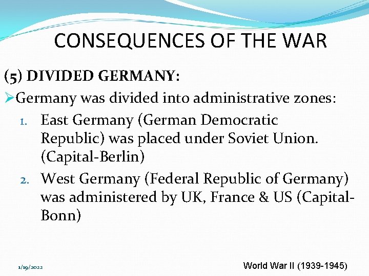 CONSEQUENCES OF THE WAR (5) DIVIDED GERMANY: ØGermany was divided into administrative zones: 1.