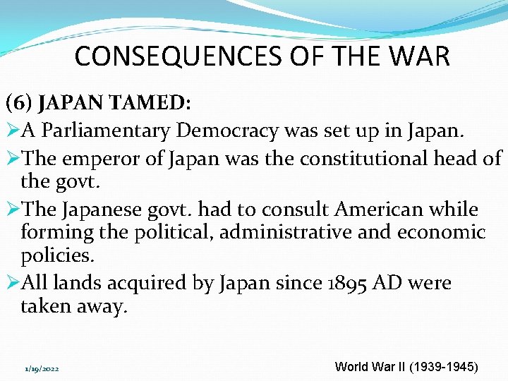 CONSEQUENCES OF THE WAR (6) JAPAN TAMED: ØA Parliamentary Democracy was set up in