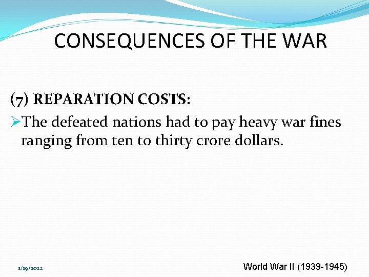 CONSEQUENCES OF THE WAR (7) REPARATION COSTS: ØThe defeated nations had to pay heavy