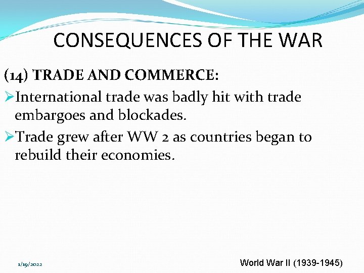 CONSEQUENCES OF THE WAR (14) TRADE AND COMMERCE: ØInternational trade was badly hit with