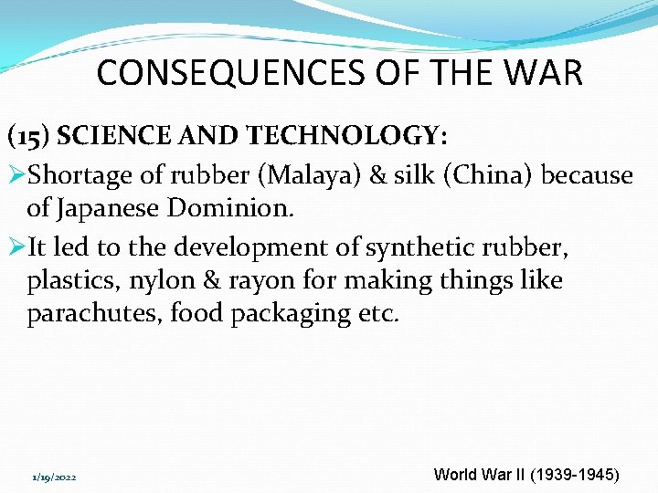 CONSEQUENCES OF THE WAR (15) SCIENCE AND TECHNOLOGY: ØShortage of rubber (Malaya) & silk