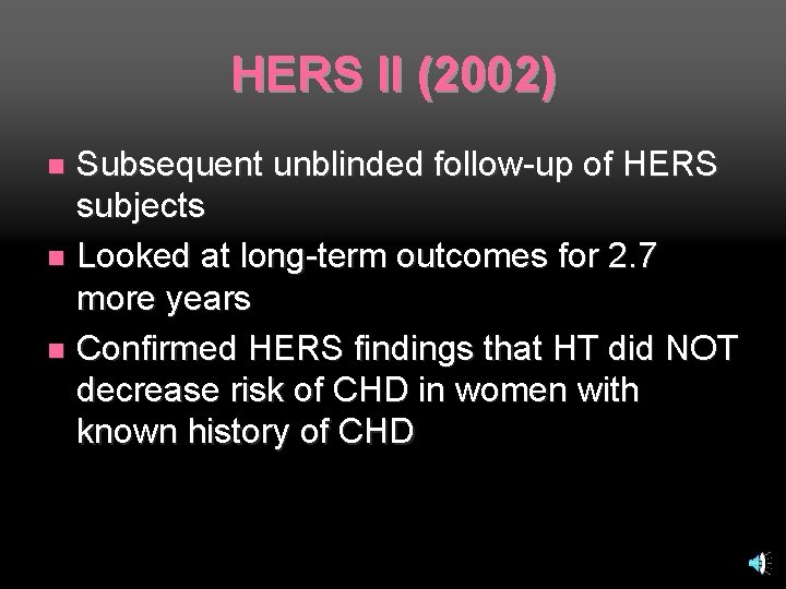 HERS II (2002) Subsequent unblinded follow-up of HERS subjects n Looked at long-term outcomes