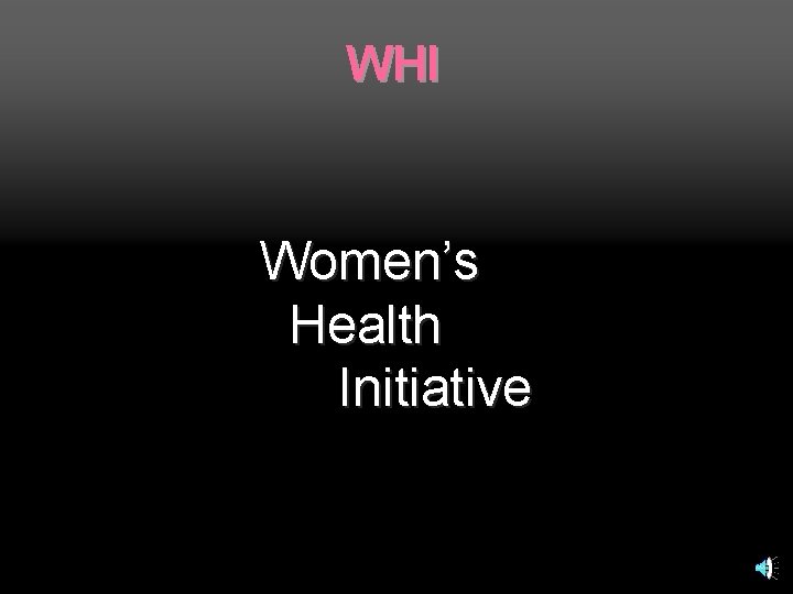 WHI Women’s Health Initiative 